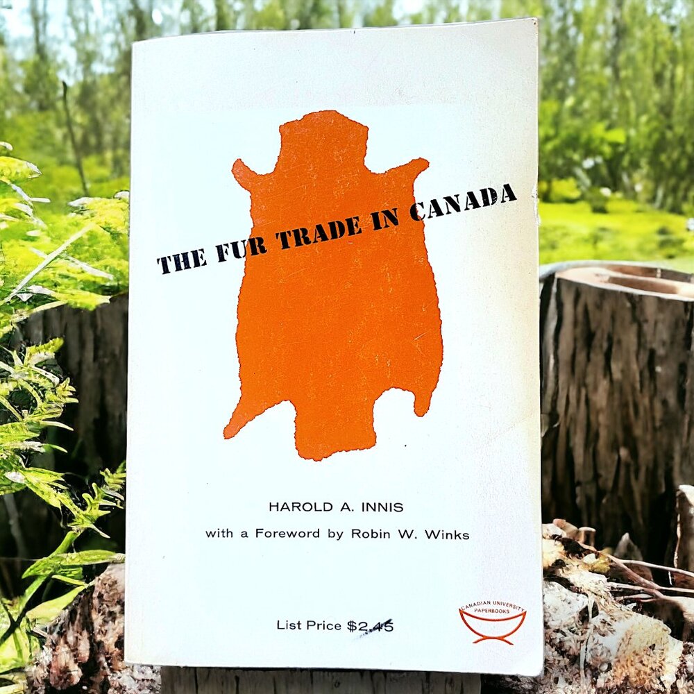 The Fur Trade in Canada - Harold A. Innis, 1967, Good Vintage